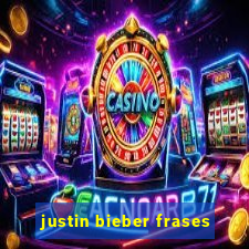 justin bieber frases